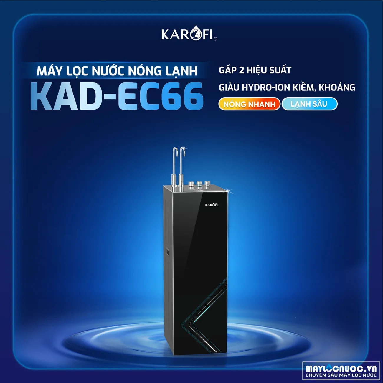 Có thể là hình ảnh về văn bản cho biết 'KAROFI KAR MÁY LỌC NƯỚC NÓNG LẠNH KAD-EC66 GẤP 2 HIỆU SUẤT GIÀU HYDRO-ION KIỀM, NÓNG NHANH LẠNH SÂU 半期督 አው'