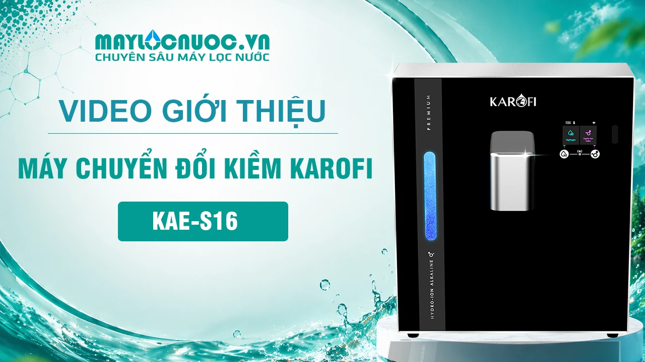 Video giới thiệu Máy chuyển đổi Hydro-ion kiềm Karofi KAE-S16