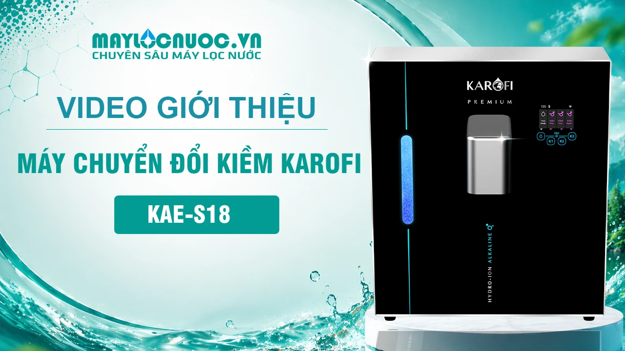 Video giới thiệu Máy chuyển đổi Hydro-ion kiềm Karofi KAE-S18